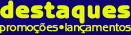Promo&ccedil;&otilde;es e Lan&ccedil;amentos!
