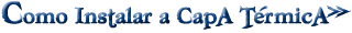 Como instalar a capa t�rmica.